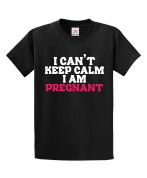 I Can't Keep Calm I Am Pregnant Funny Pregnancy Classic T-Shirt for To Be Moms